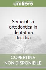 Semeiotica ortodontica in dentatura decidua libro