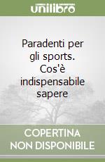 Paradenti per gli sports. Cos'è indispensabile sapere libro