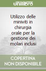 Utilizzo delle miniviti in chirurgia orale per la gestione dei molari inclusi