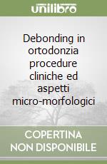 Debonding in ortodonzia procedure cliniche ed aspetti micro-morfologici
