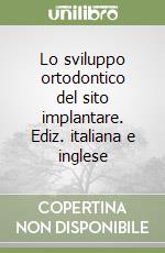 Lo sviluppo ortodontico del sito implantare. Ediz. italiana e inglese