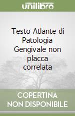 Testo Atlante di Patologia Gengivale non placca correlata libro