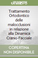 Trattamento Ortodontico delle malocclusioni in relazione alla Dinamica Cranio-Facciale libro