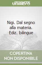 Nigi. Dal segno alla materia. Ediz. bilingue libro