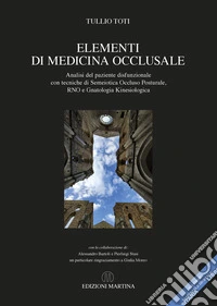 Elementi di medicina occlusale. Analisi del paziente disfunzionale con tecniche di Semeiotica Occluso Posturale, RNO e Gnatologia Kinesiologica. Con QR Code libro