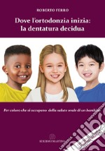 Dove l'ortodonzia inizia: la dentatura decidua. Per chi si occupa della salute orale di un bambino. Con QR Code