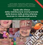 Guida alla clinica della riabilitazione miofunzionale della bocca nella prima infanzia: lavorare in interdisciplinarietà. Con QR Code libro