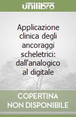 Applicazione clinica degli ancoraggi scheletrici: dall'analogico al digitale libro
