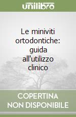 Le miniviti ortodontiche: guida all'utilizzo clinico libro