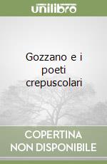 Gozzano e i poeti crepuscolari libro