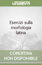 Esercizi sulla morfologia latina libro