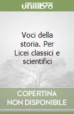 Voci della storia. Per Licei classici e scientifici libro