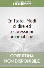 In Italia. Modi di dire ed espressioni idiomatiche