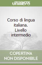 Corso di lingua italiana. Livello intermedio