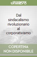 Dal sindacalismo rivoluzionario al corporativismo