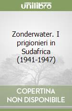 Zonderwater. I prigionieri in Sudafrica (1941-1947) libro