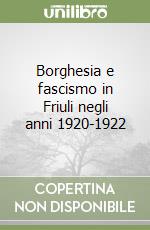 Borghesia e fascismo in Friuli negli anni 1920-1922