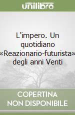 L'impero. Un quotidiano «Reazionario-futurista» degli anni Venti