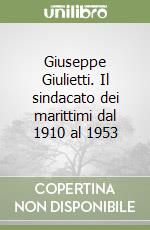 Giuseppe Giulietti. Il sindacato dei marittimi dal 1910 al 1953 libro