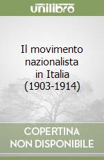Il movimento nazionalista in Italia (1903-1914) libro
