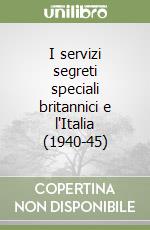 I servizi segreti speciali britannici e l'Italia (1940-45) libro