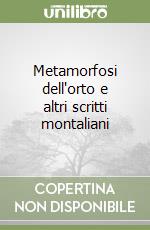 Metamorfosi dell'orto e altri scritti montaliani libro