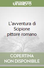 L'avventura di Scipione pittore romano libro