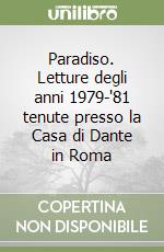 Paradiso. Letture degli anni 1979-'81 tenute presso la Casa di Dante in Roma libro