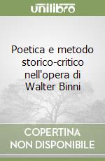 Poetica e metodo storico-critico nell'opera di Walter Binni libro