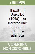 Il patto di Bruxelles (1948): tra integrazione europea e alleanza atlantica libro