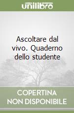 Ascoltare dal vivo. Quaderno dello studente