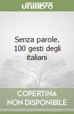 Senza parole. 100 gesti degli italiani libro