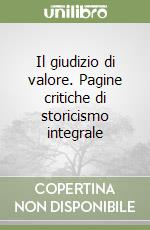 Il giudizio di valore. Pagine critiche di storicismo integrale libro