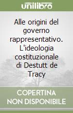 Alle origini del governo rappresentativo. L'ideologia costituzionale di Destutt de Tracy