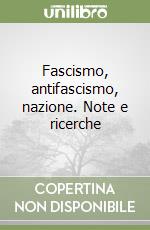 Fascismo, antifascismo, nazione. Note e ricerche libro