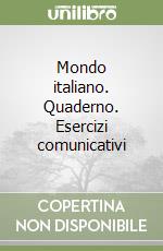 Mondo italiano. Quaderno. Esercizi comunicativi