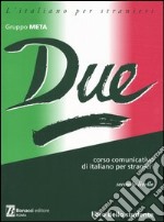 Due. Corso comunicativo di italiano per stranieri. Secondo livello. Libro dello studente libro