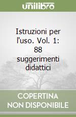 Istruzioni per l'uso. Vol. 1: 88 suggerimenti didattici libro