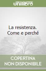 La resistenza. Come e perché