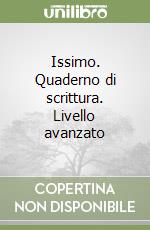 Issimo. Quaderno di scrittura. Livello avanzato libro