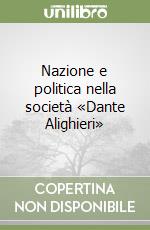 Nazione e politica nella società «Dante Alighieri» libro