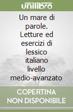 Un mare di parole. Letture ed esercizi di lessico italiano livello medio-avanzato libro