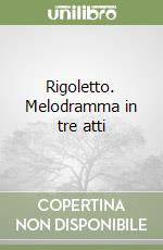 Rigoletto. Melodramma in tre atti libro