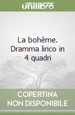 La bohème. Dramma lirico in 4 quadri