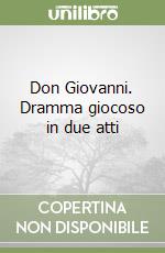 Don Giovanni. Dramma giocoso in due atti libro