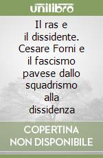 Il ras e il dissidente. Cesare Forni e il fascismo pavese dallo squadrismo alla dissidenza