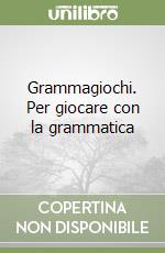 Grammagiochi. Per giocare con la grammatica libro