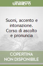 Suoni, accento e intonazione. Corso di ascolto e pronuncia