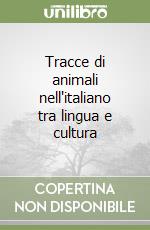 Tracce di animali nell'italiano tra lingua e cultura libro