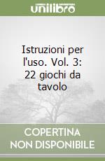 Istruzioni per l'uso. Vol. 3: 22 giochi da tavolo libro